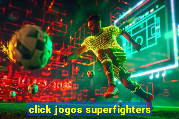 click jogos superfighters